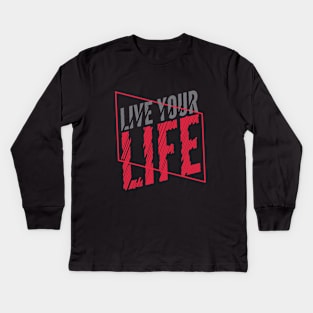 Live Your Life Kids Long Sleeve T-Shirt